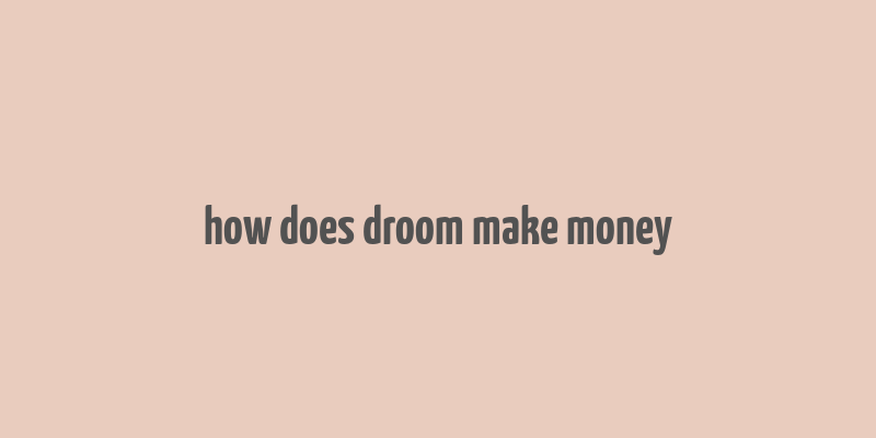 how does droom make money