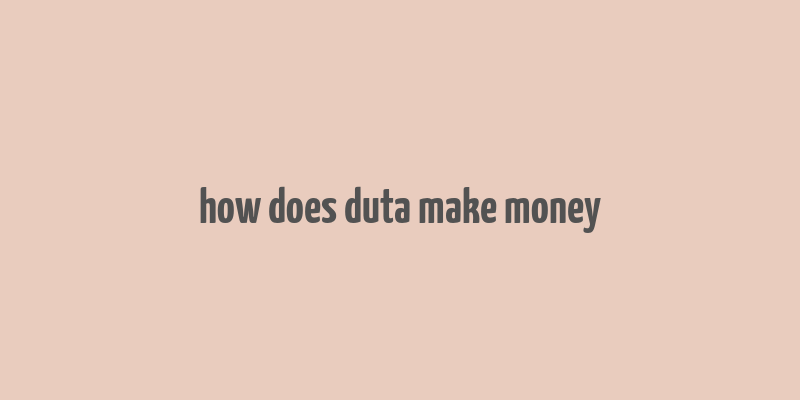 how does duta make money