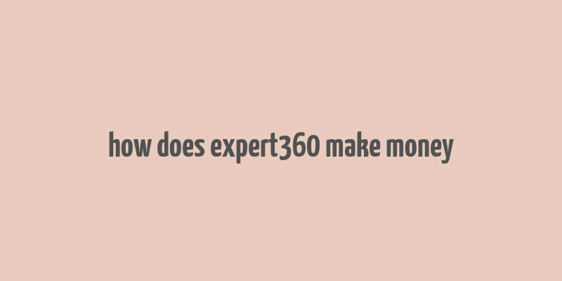 how does expert360 make money