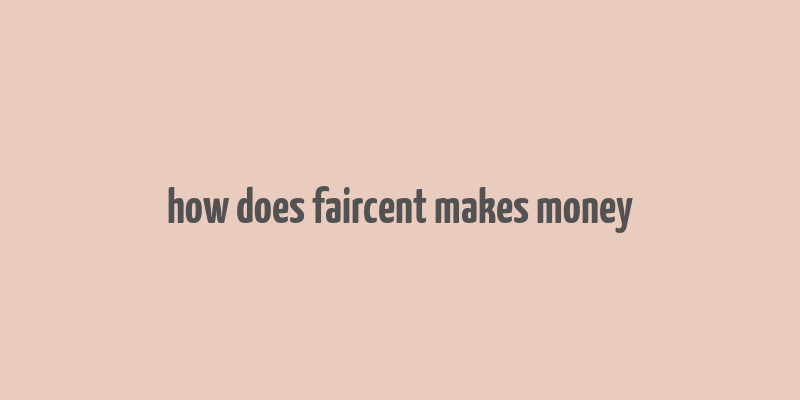 how does faircent makes money