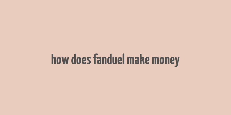 how does fanduel make money