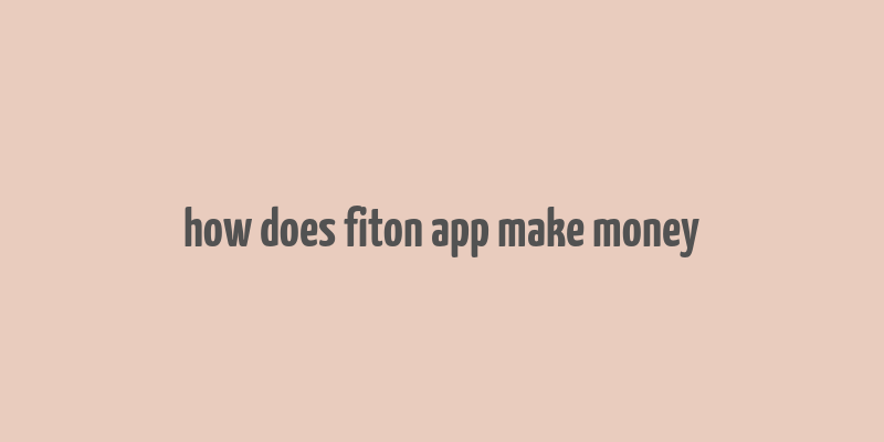 how does fiton app make money