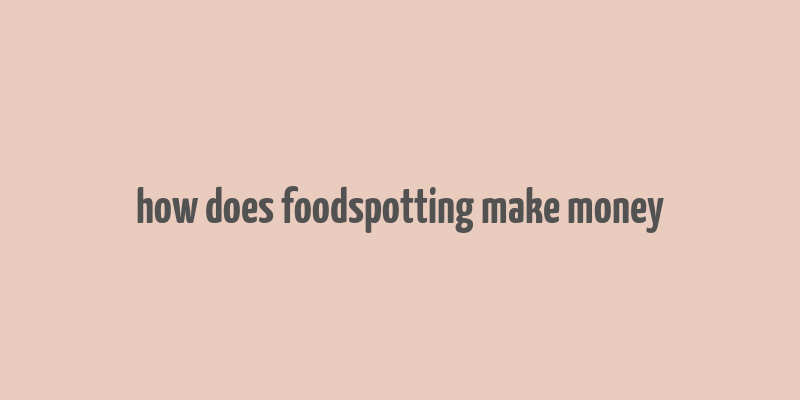 how does foodspotting make money