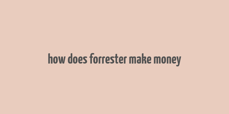 how does forrester make money