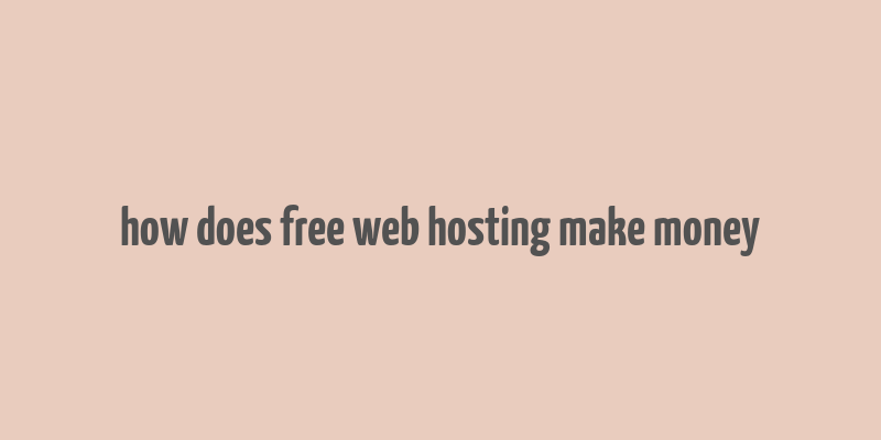 how does free web hosting make money