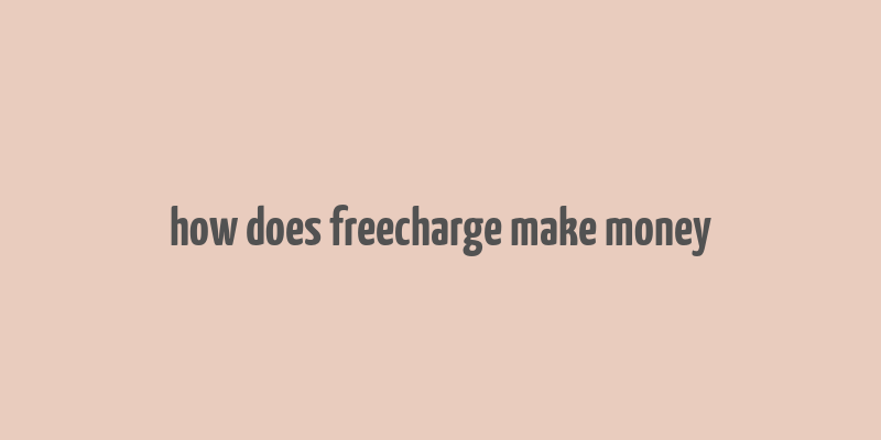 how does freecharge make money