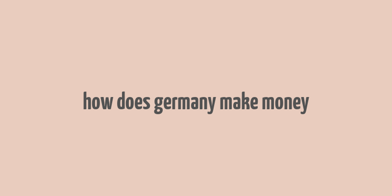 how does germany make money