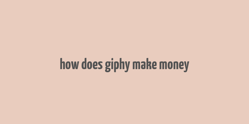 how does giphy make money