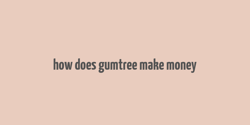 how does gumtree make money