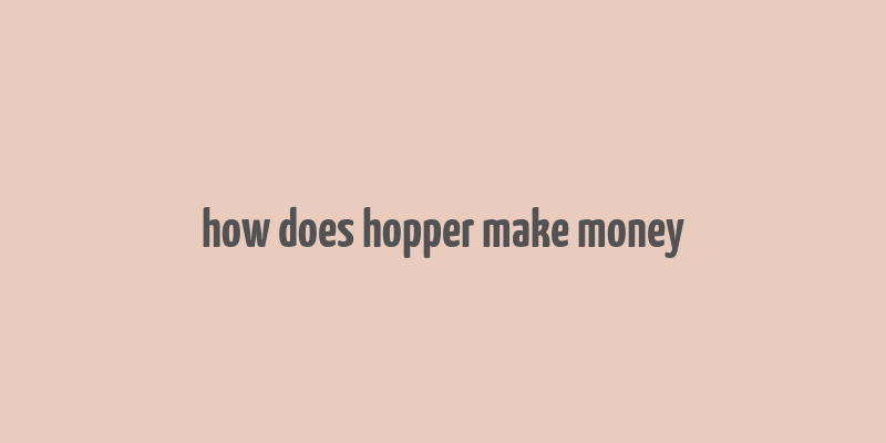 how does hopper make money