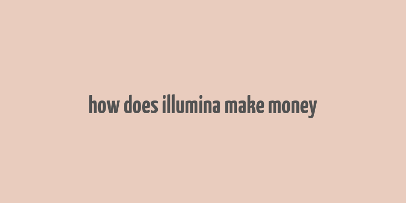 how does illumina make money