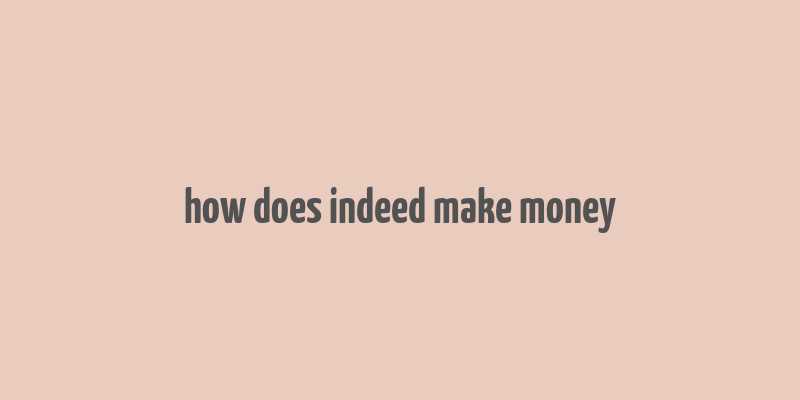 how does indeed make money