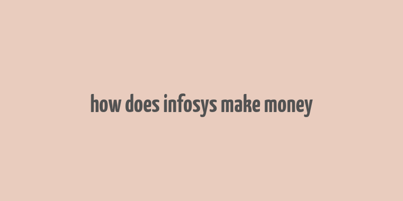 how does infosys make money