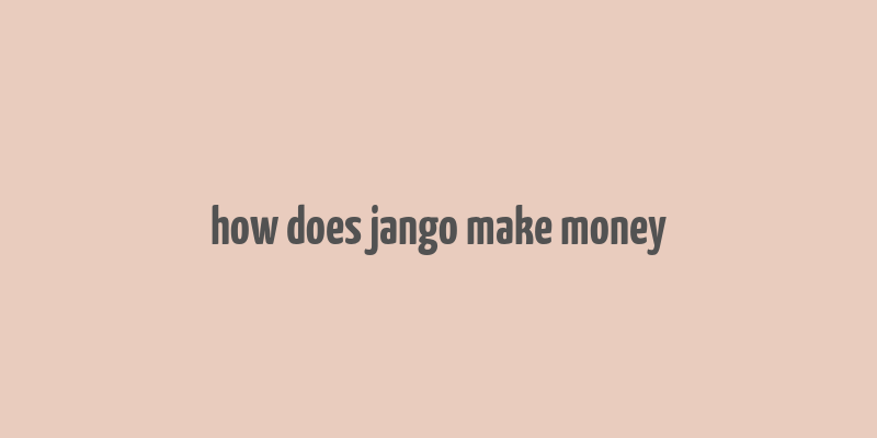 how does jango make money