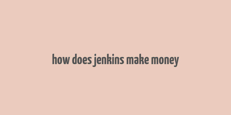 how does jenkins make money