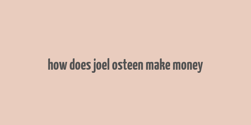 how does joel osteen make money