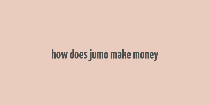 how does jumo make money