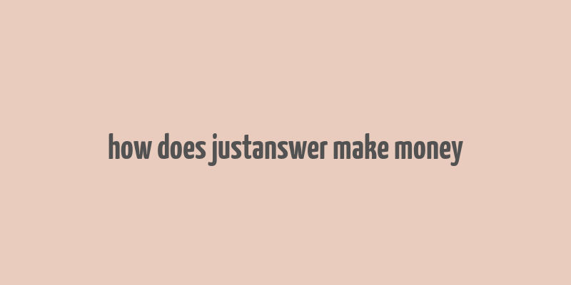 how does justanswer make money