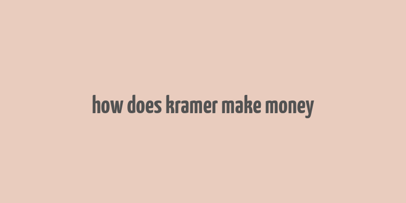 how does kramer make money