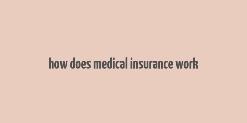 how does medical insurance work