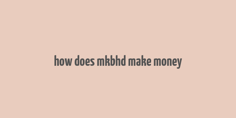 how does mkbhd make money