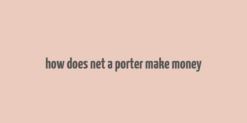 how does net a porter make money