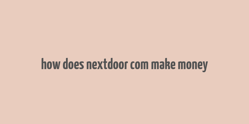 how does nextdoor com make money