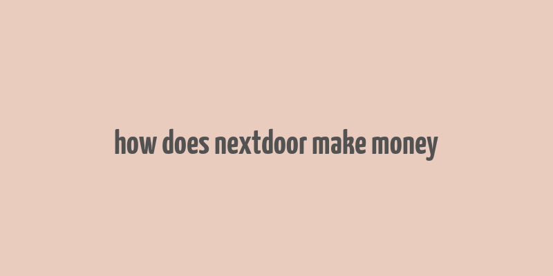 how does nextdoor make money