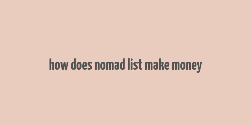 how does nomad list make money