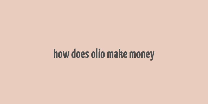 how does olio make money