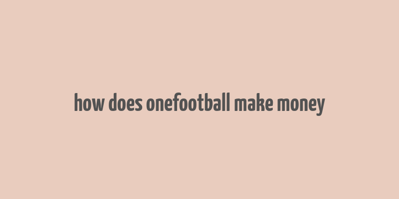 how does onefootball make money