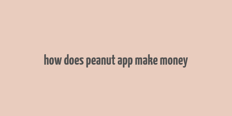 how does peanut app make money