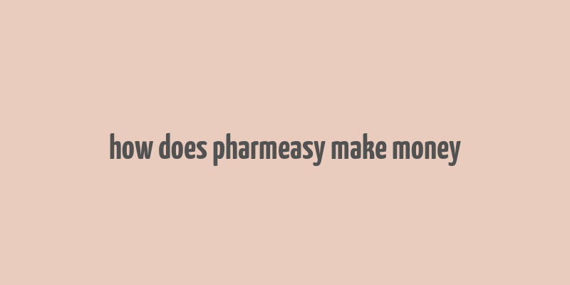 how does pharmeasy make money