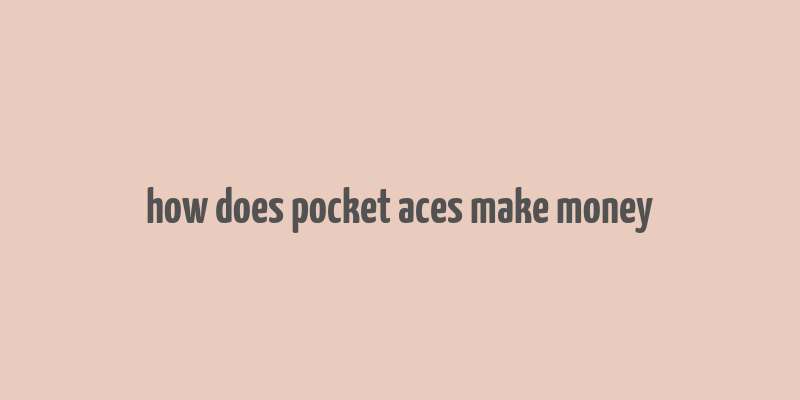 how does pocket aces make money