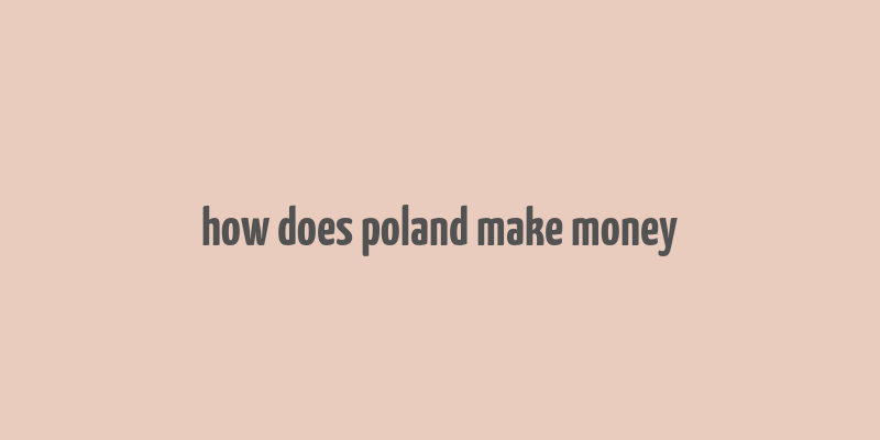 how does poland make money