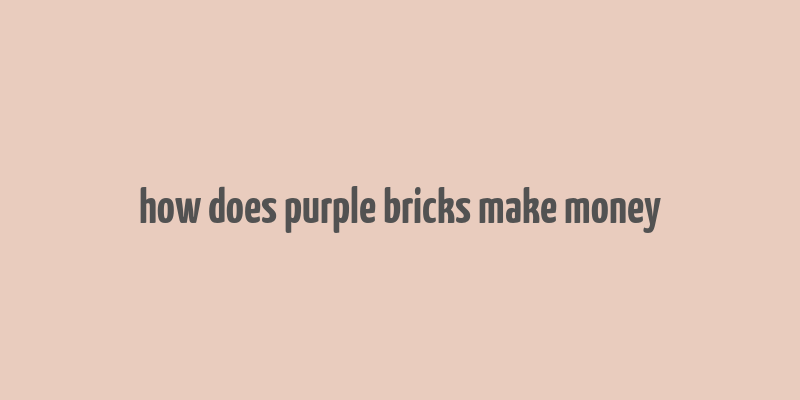 how does purple bricks make money