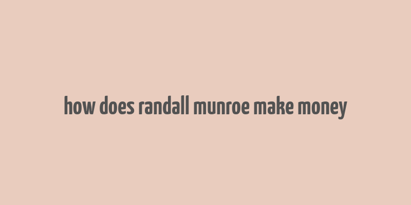 how does randall munroe make money