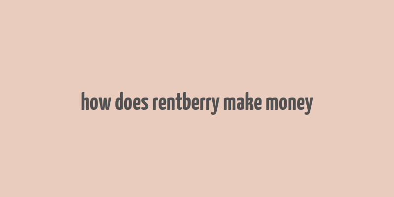 how does rentberry make money