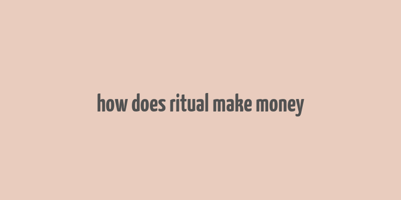 how does ritual make money