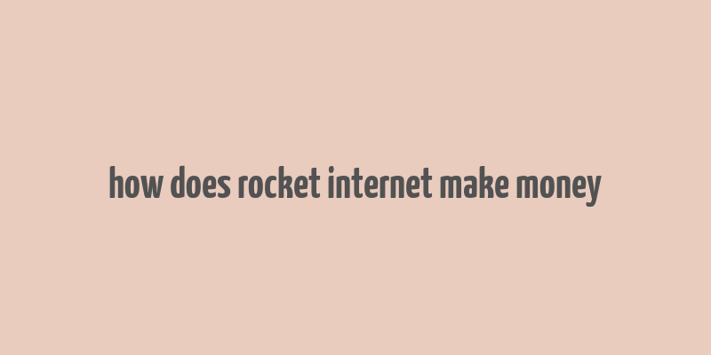 how does rocket internet make money