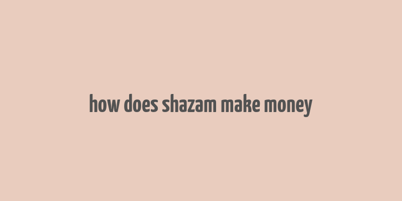 how does shazam make money