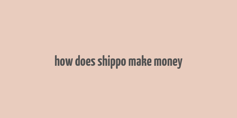 how does shippo make money