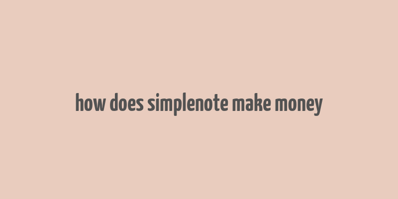 how does simplenote make money