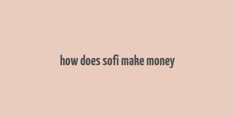 how does sofi make money