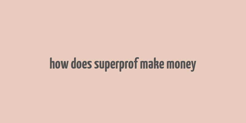 how does superprof make money