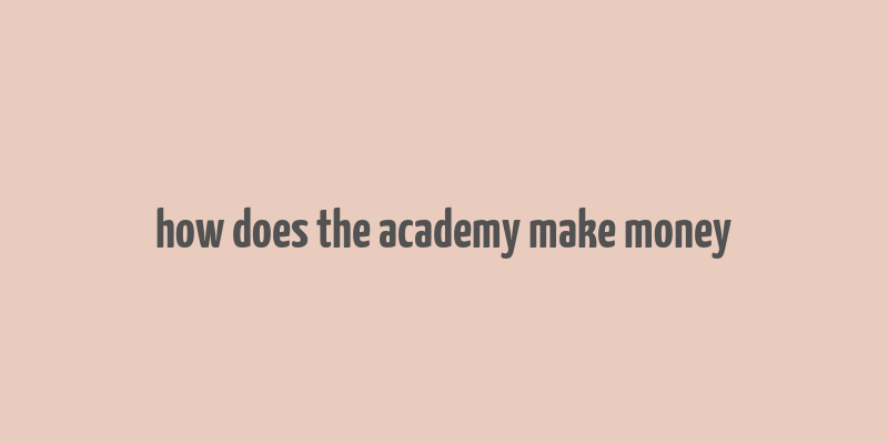 how does the academy make money