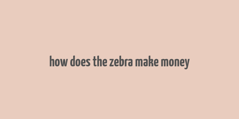 how does the zebra make money