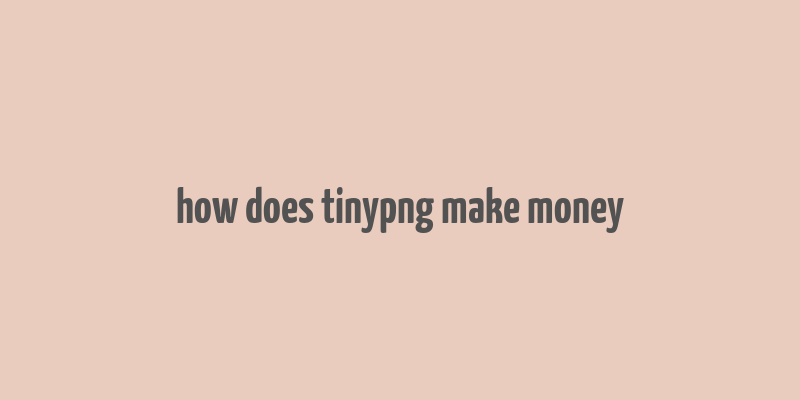 how does tinypng make money