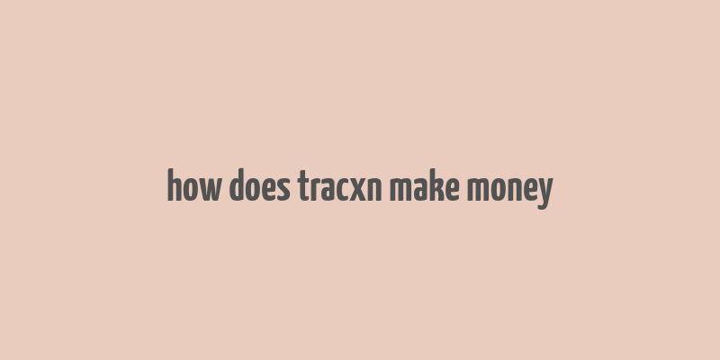 how does tracxn make money