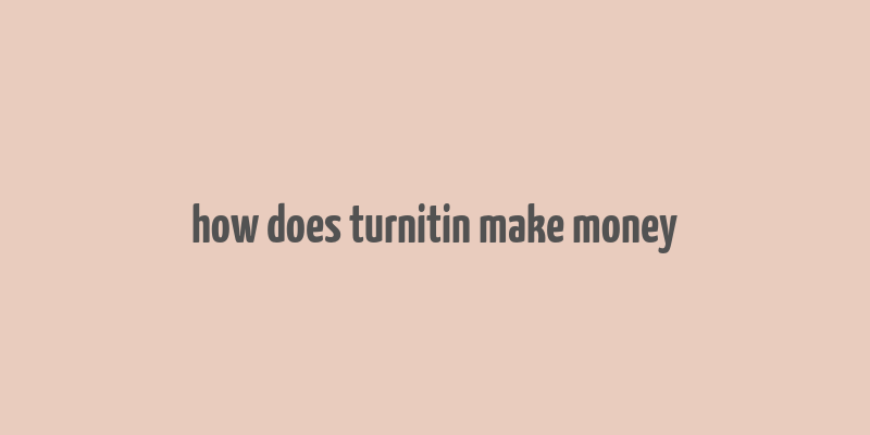 how does turnitin make money